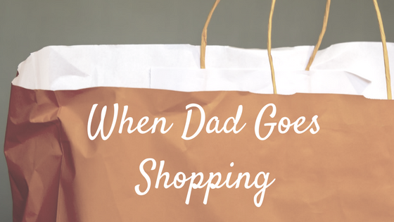 shopping bag Text: when dad goes shopping