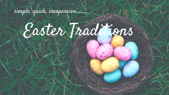 basket of easter eggs in the grass. Text: simple, quick, inexpensive Easter traditions