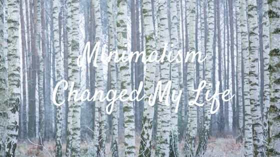 birch trees. Text: Minimalism Changed My Life